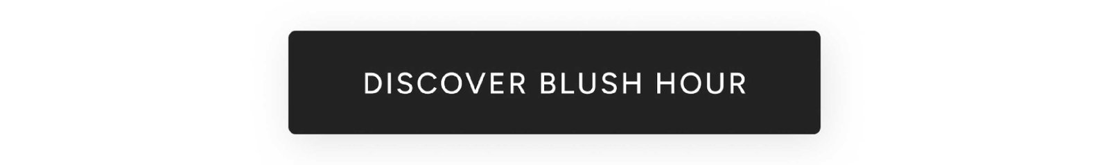 Discover Blush Hour