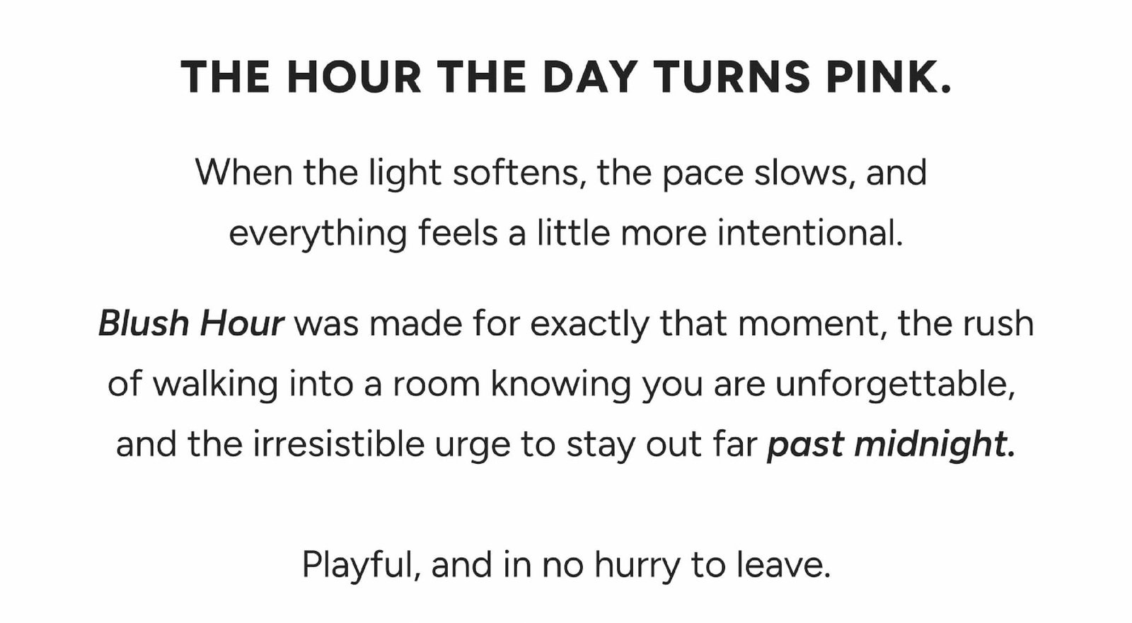 The hour the day turns pink.    When the light softens, the pace slows, and everything feels a little more intentional.