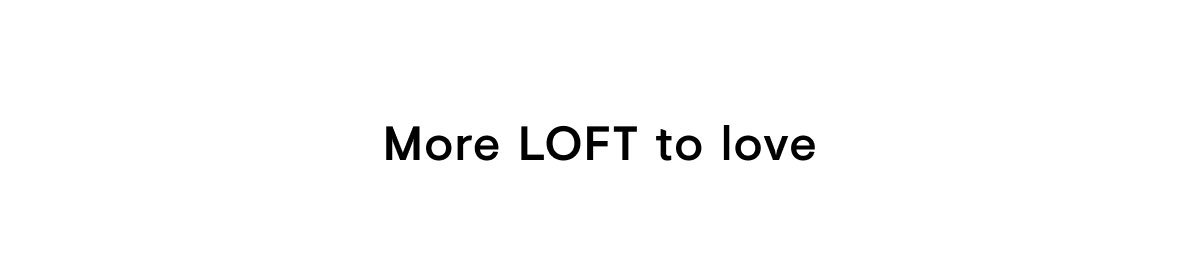 More LOFT to love