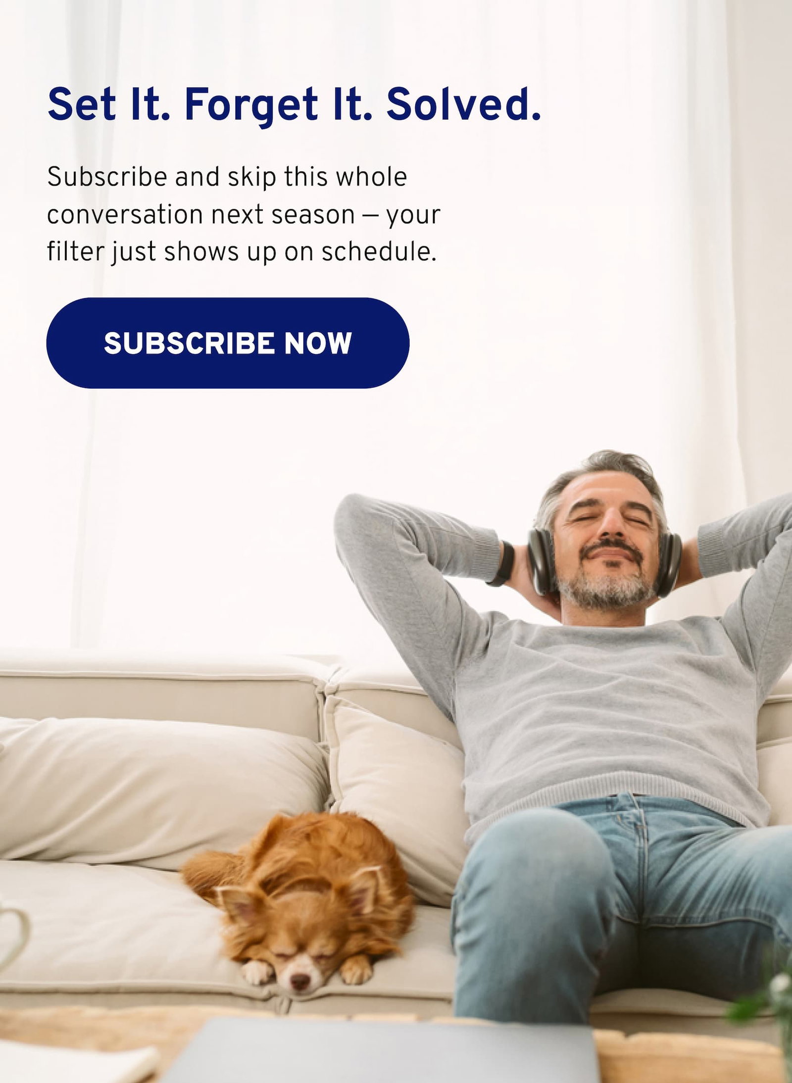 Set it, forget it, solved. Subscribe and skip this whole conversation next season — your filter just shows up on schedule.
