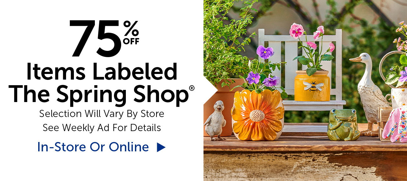 75% Off Items Labeled Spring Shop® - Selection Will Vary By Store
