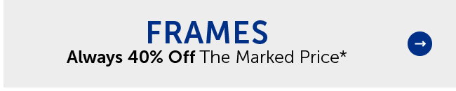 Frames - Always 40% Off The Marked Price*
