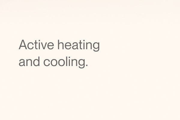 Active heating and cooling.