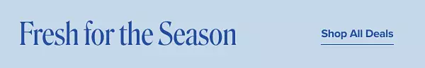 Fresh for the season. Shop all deals.