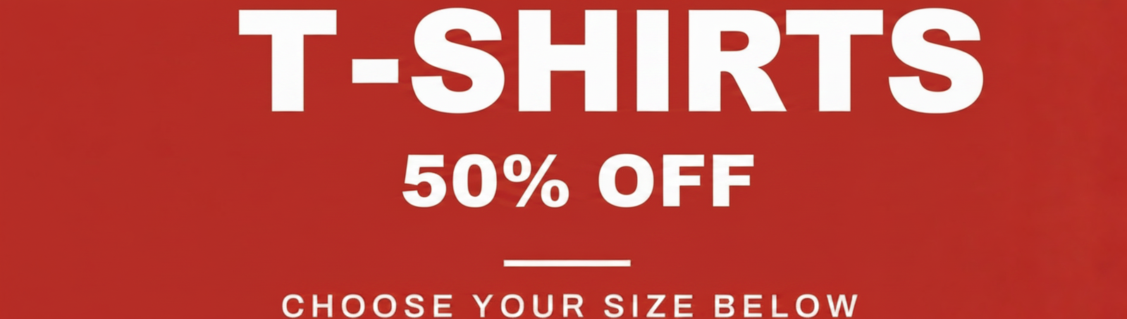 T-shirts 50% off, choose your size below.