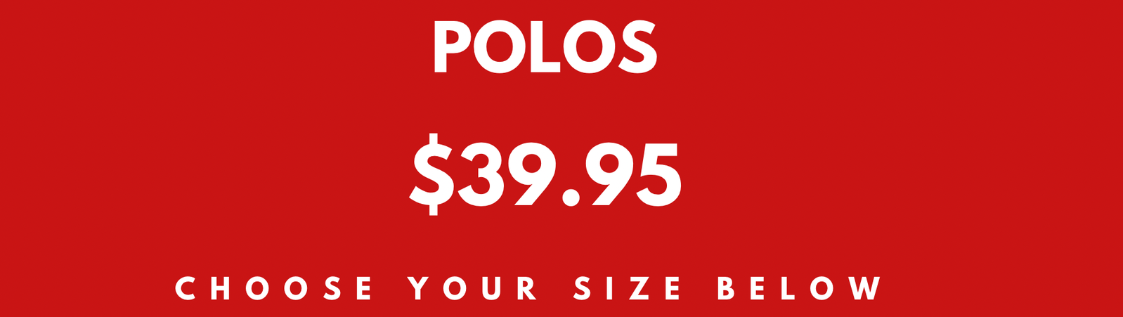 Polos for $39.95, choose your size below.