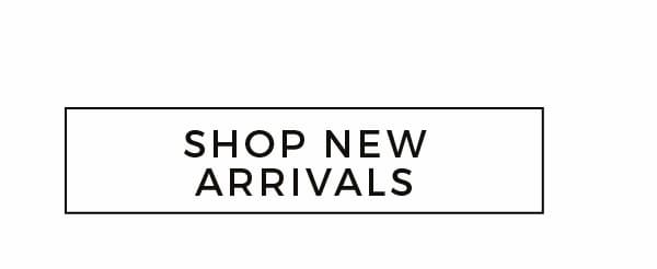 SHOP NEW ARRIVALS