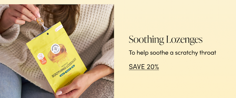 Soothing Lozenges  To help soothe a scratchy throat CTA: SAVE 20%  