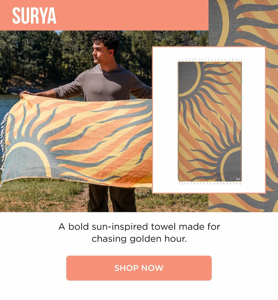SURYA A bold sun-inspired towel made for chasing golden hour. SHOP NOW