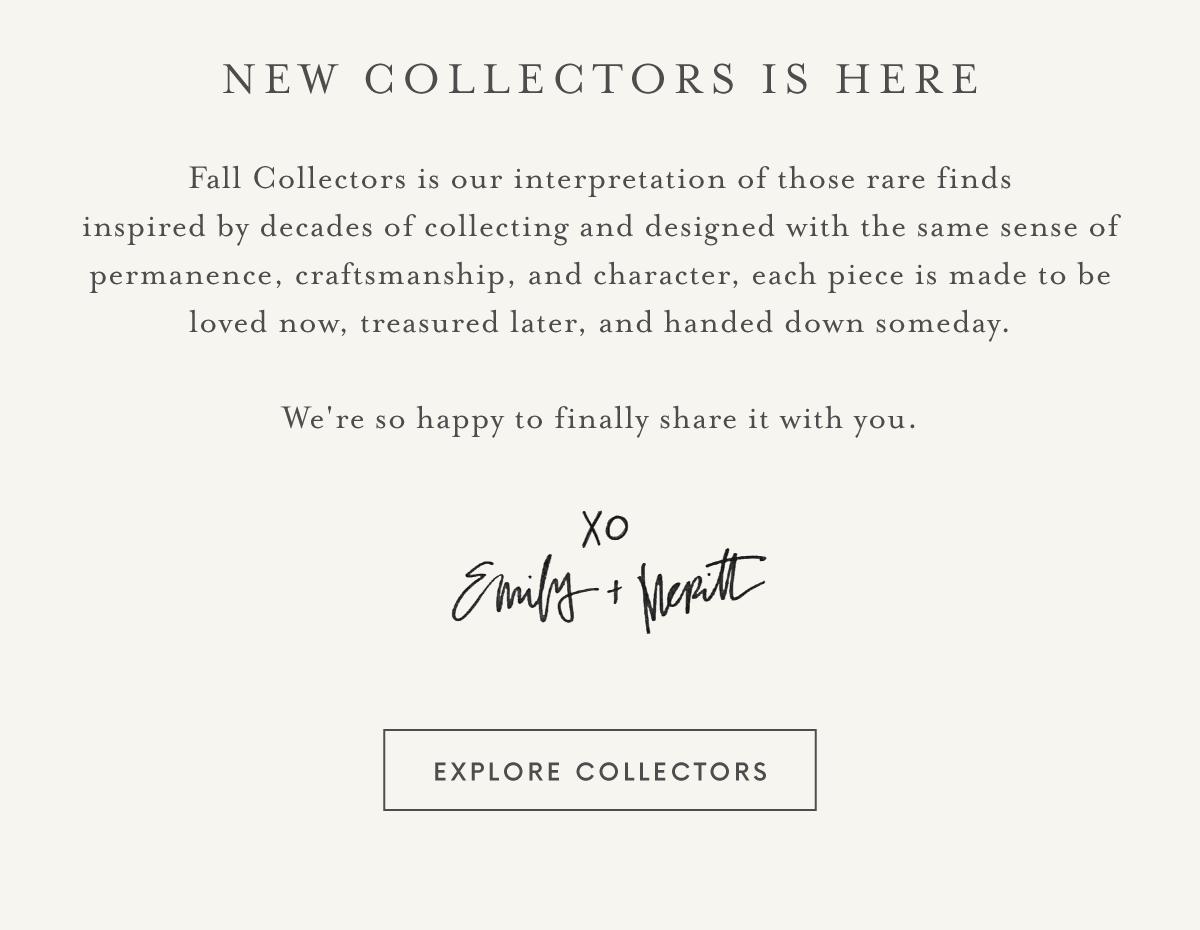 Text announcing “New Collectors is here” with a message about Fall Collectors, a line of collectibles focusing on craftsmanship and permanence, signed “Emily + Meritt,” and a button labeled “Explore Collectors.”