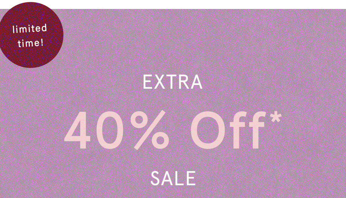 limited time! extra 40% off sale