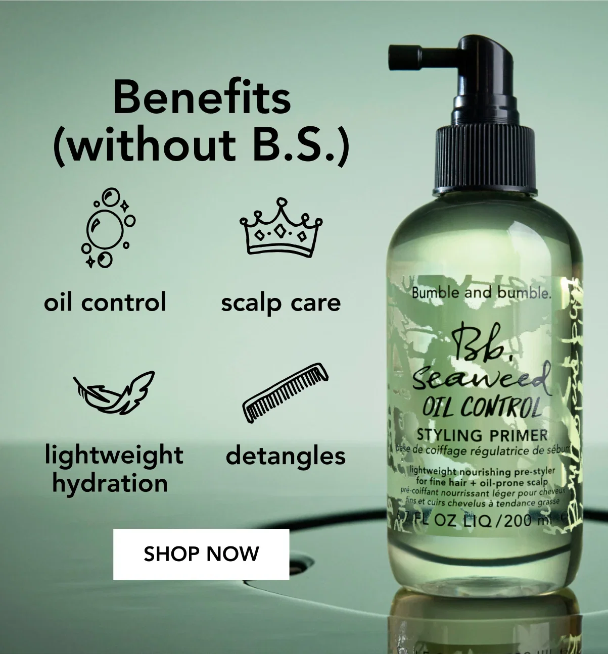 Benefits (without B.S.) | oil control | scalp care | lightweight hydration | detangles | SHOP NOW