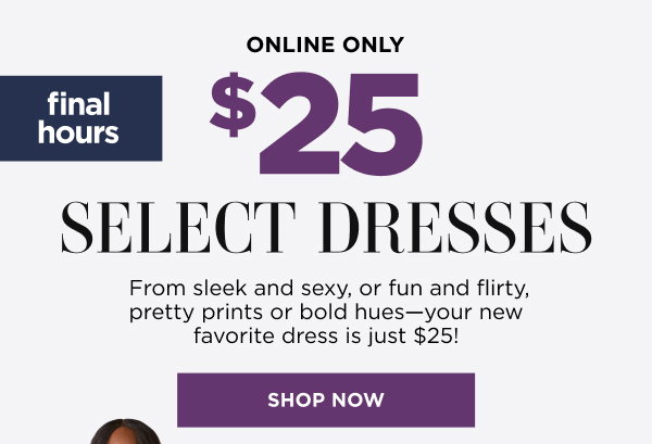 $25 Select dresses. Shop Now