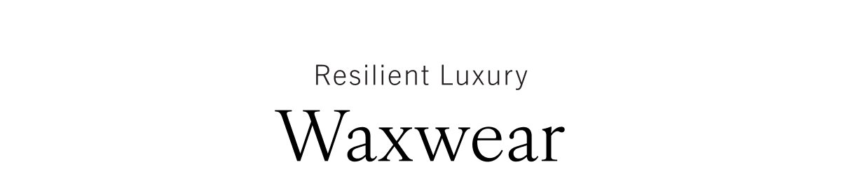 Resilient Luxury: Waxwear