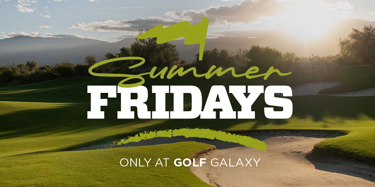 Summer Friday's only at Golf Galaxy.