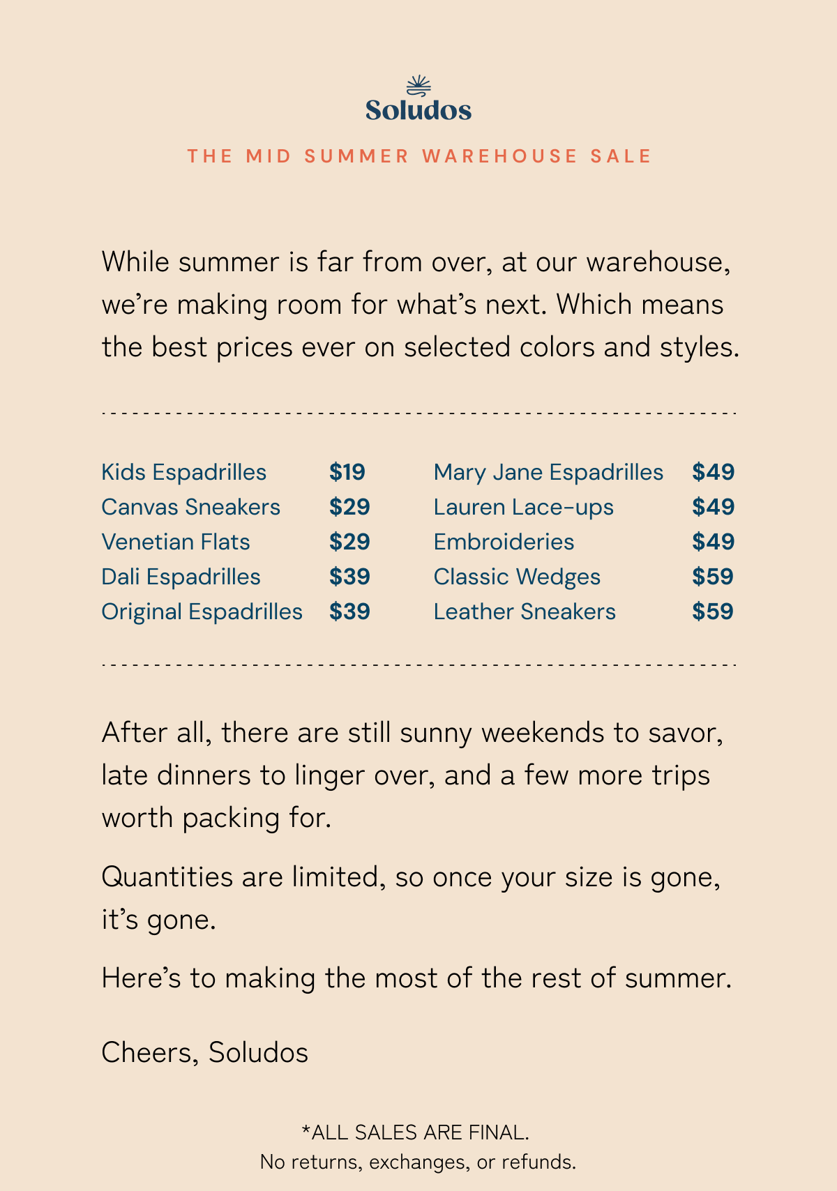 THE MID SUMMER WAREHOUSE SALE: Summer isn’t over yet, not even close. We’re making room for what’s next. You get our best prices ever, while stock lasts.