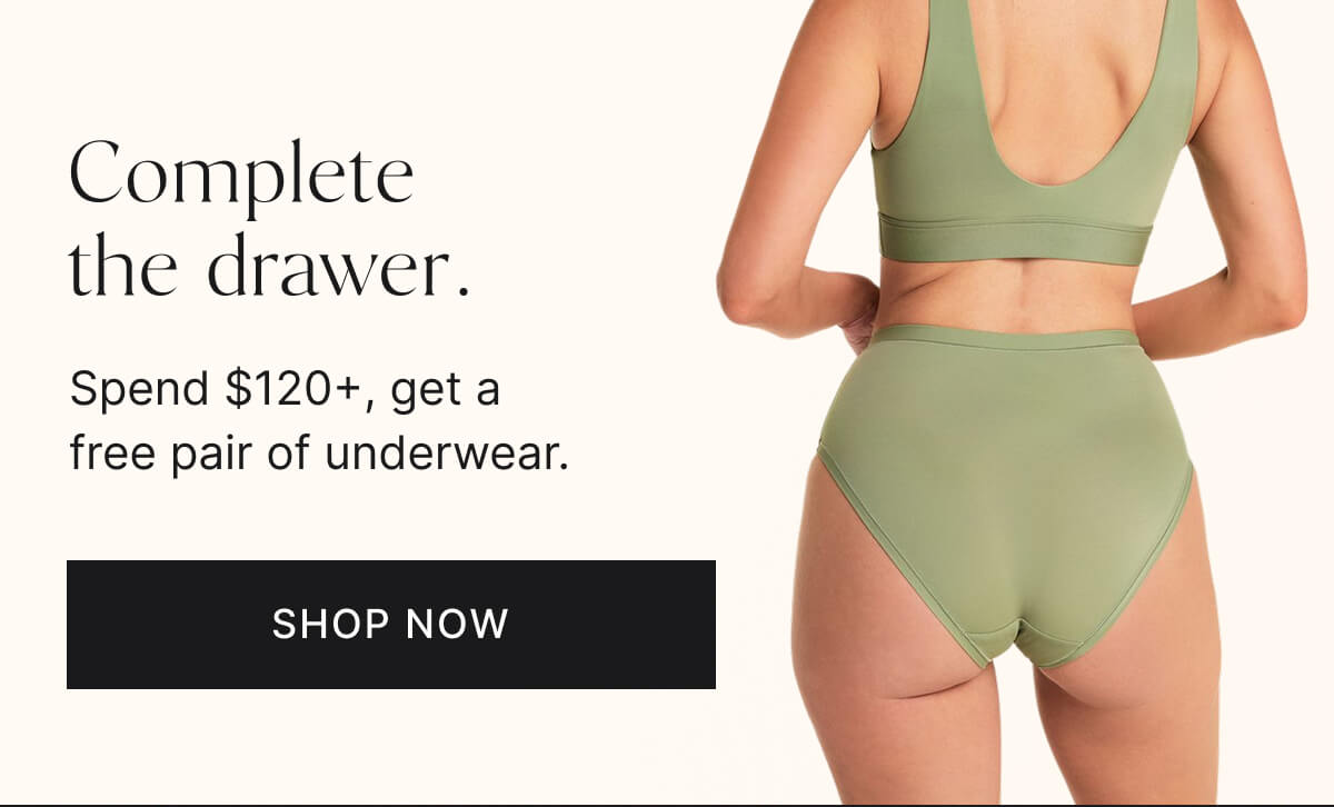 Complete the drawer. Spend $120+, get a free pair of underwear. Shop now.