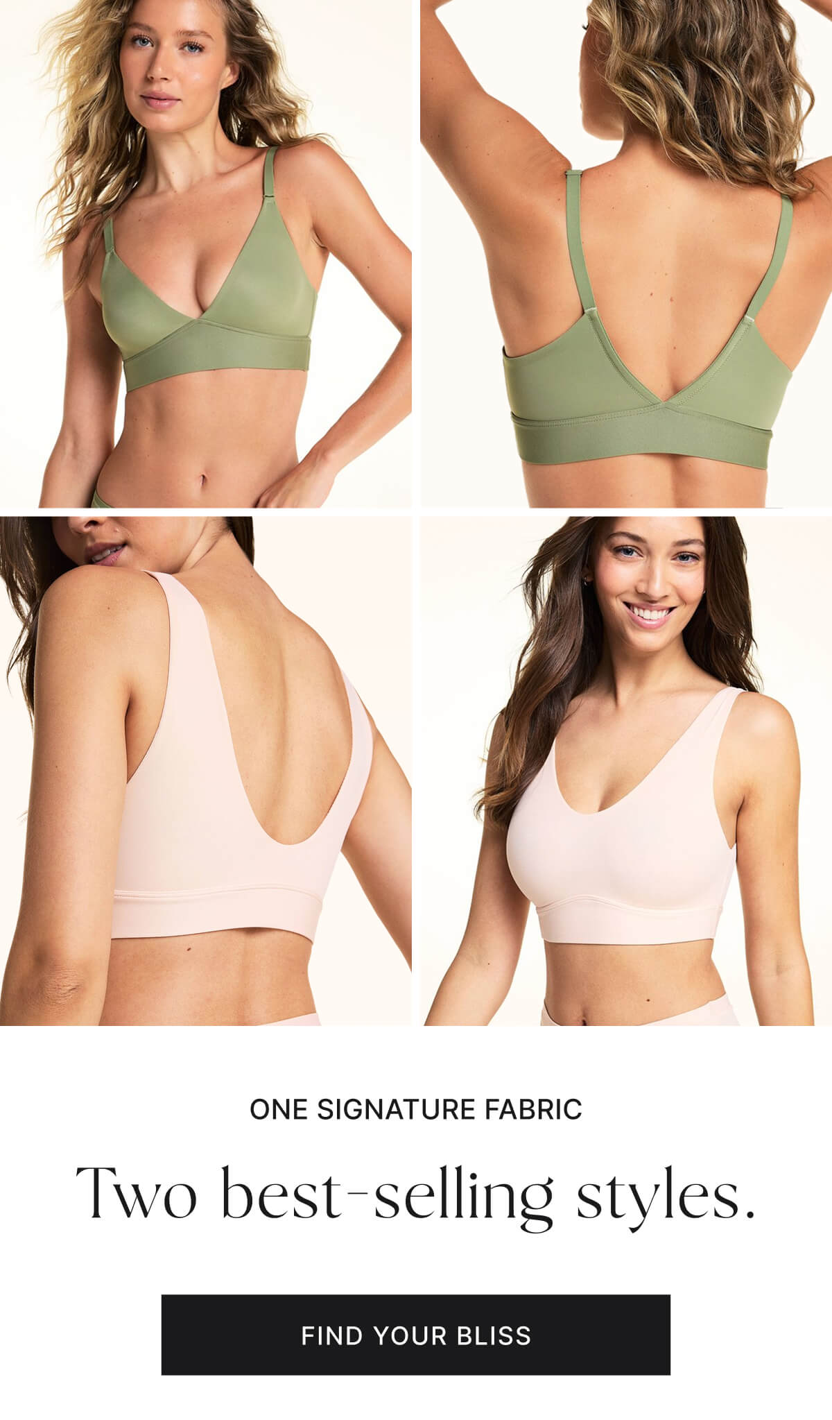 One signature fabric. Two best-selling styles. Find your bliss.
