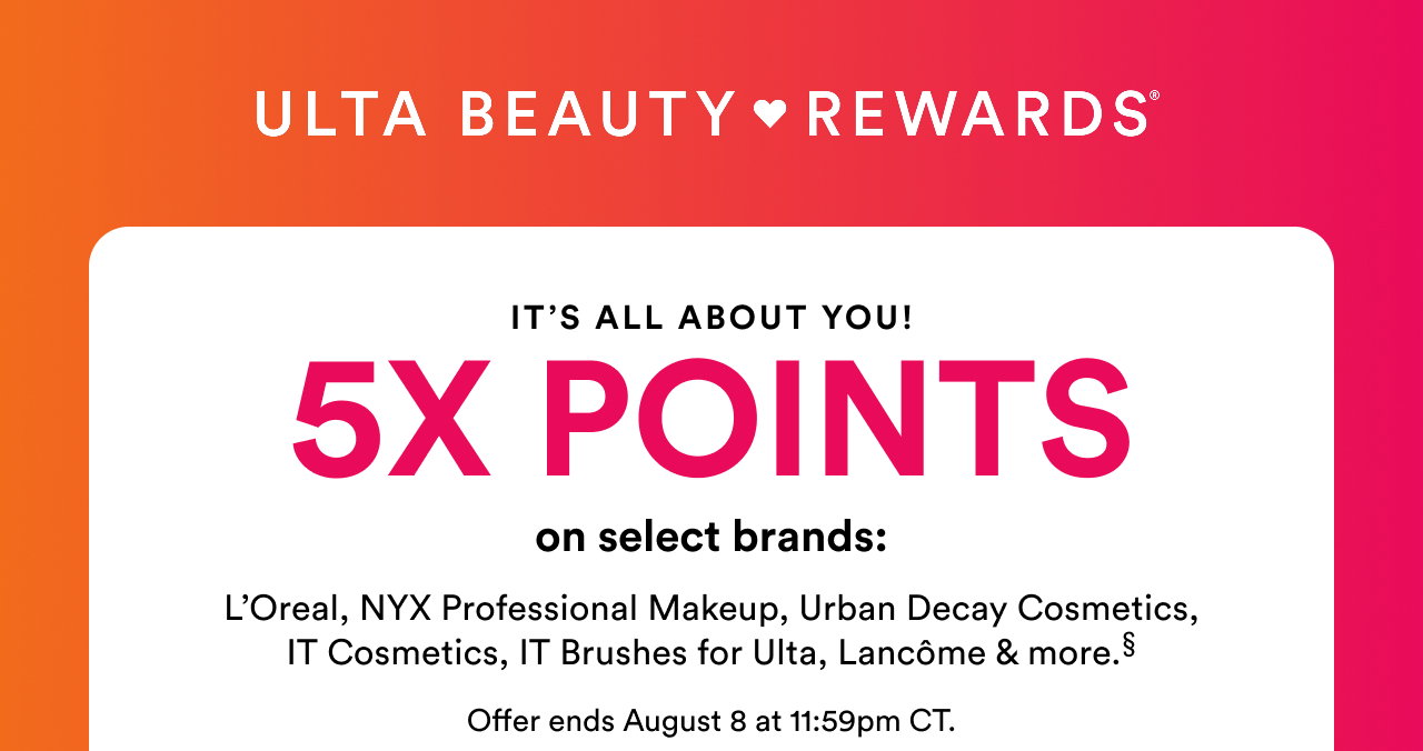 It's all about you! 5X Points on select skin care brands: Tula, Clarins, DRMTLGY, Oal Essentials, OSEA, Kopari Beauty, Sunday Riley, First Aid Beauty, Tree Hut & more§