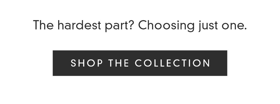 SHOP THE COLLECTION