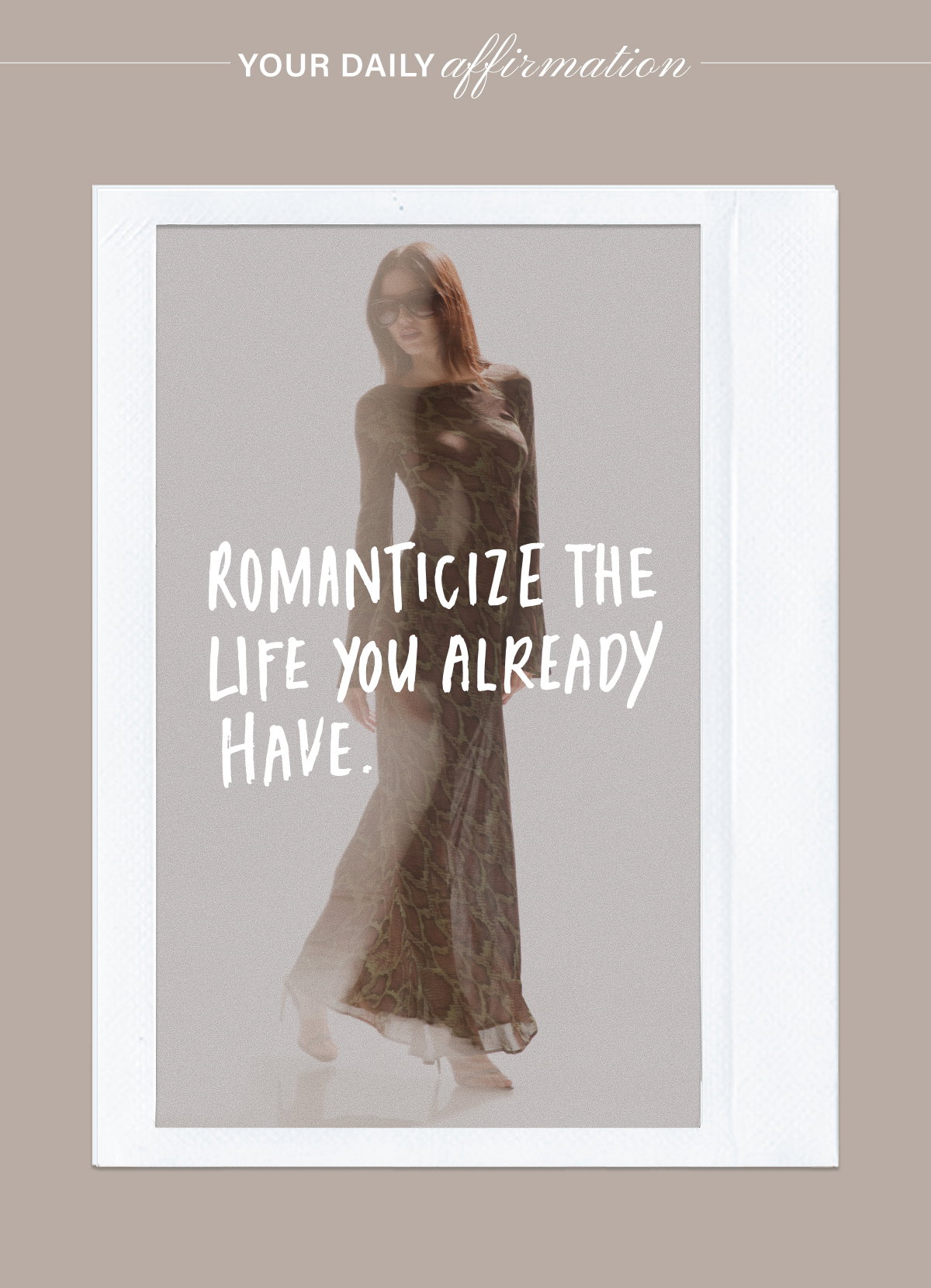 YOUR DAILY AFFIRMATION: ROMANTICIZE THE LIFE YOU ALREADY HAVE