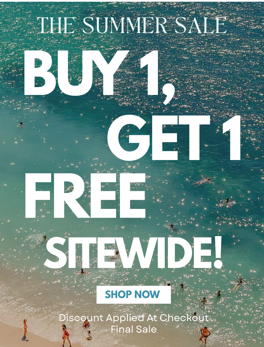 THE SUMMER SALE. BUY 1, GET 1 FREE SITEWIDE!