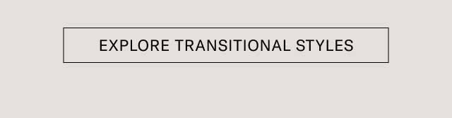 [EXPLORE TRANSITIONAL STYLES]
