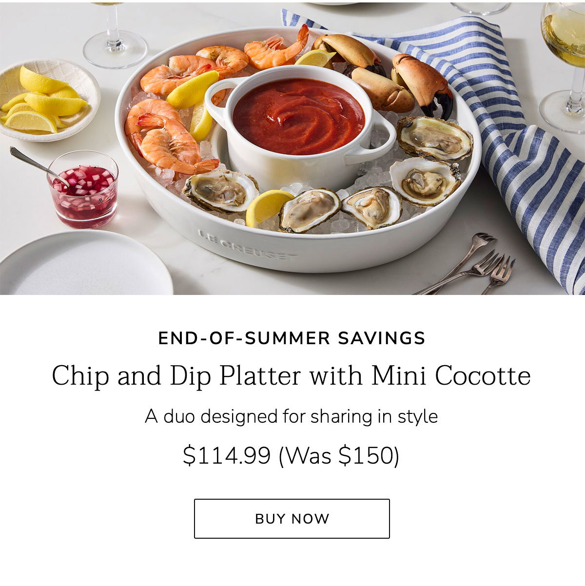 END-OF-SUMMER SAVINGS: Chip and Dip Platter with Mini Cocotte - A duo designed for sharing in style - $114.99 (Was $150) - BUY NOW