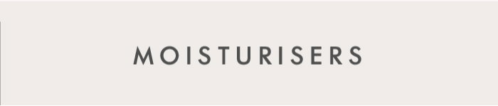 MOISTURISERS