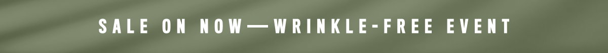 Sale On Now—Wrinkle Free Event