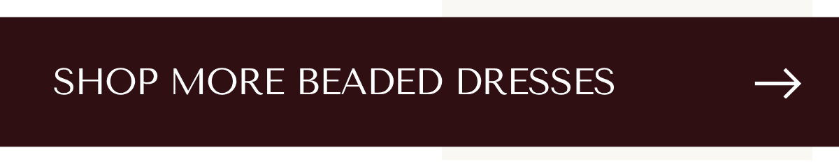 SHOP MORE BEADED DRESSES