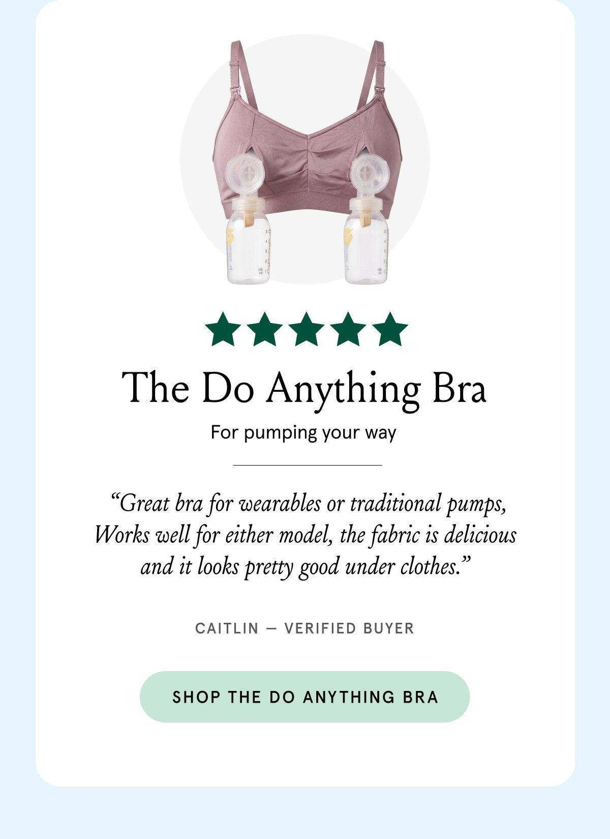 The Do Anything Bra for pumping your way. "Great bra for wearables or traditional pumps, Works well for either model, the fabric is delicious and it looks pretty good under clothes." Caitlin - verified buyer