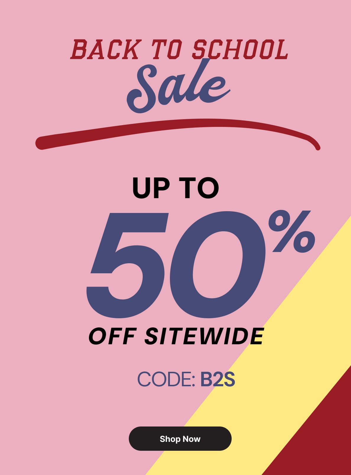 Back to School Sale - up to 50% off sitewide with code B2S