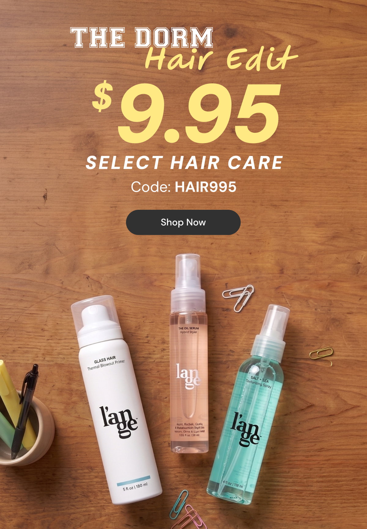 Shop The Dorm Hair Edit - $9.95 Select Hair Care with code HAIR995