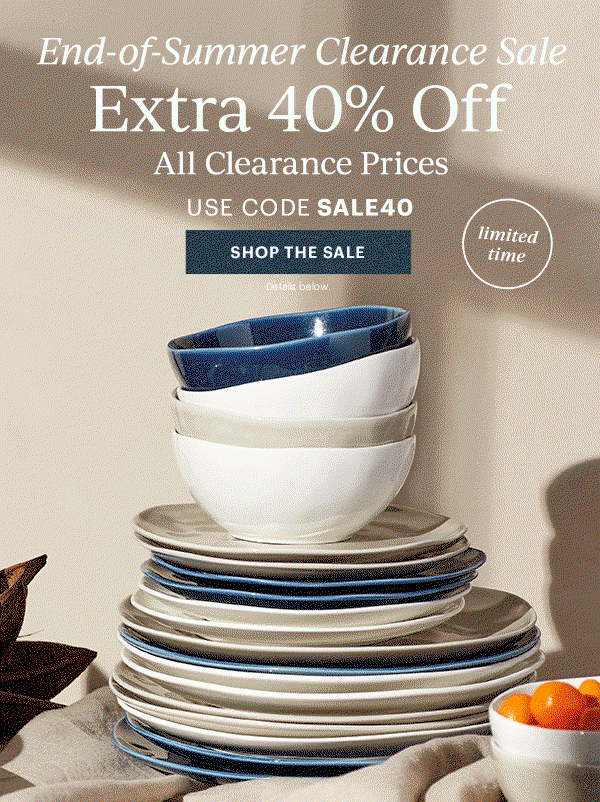 End-of-Summer Clearance Sale  Extra 40% Off  All Clearance Prices  USE CODE SALE40  [SHOP THE SALE] Details below.  limited time