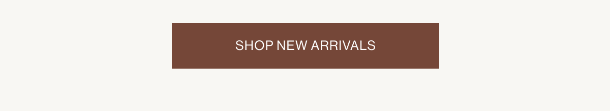 SHOP NEW ARRIVALS