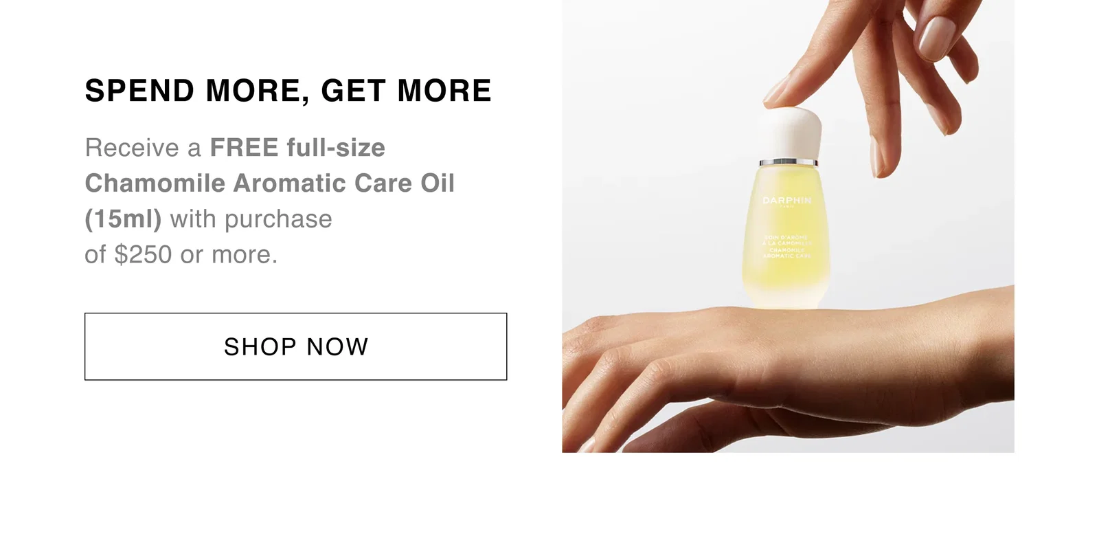 SPEND MORE, GET MORE | Receive a FREE full-size
Chamomile Aromatic Care Oil (15ml) with purchase of $250 or more. | SHOP NOW