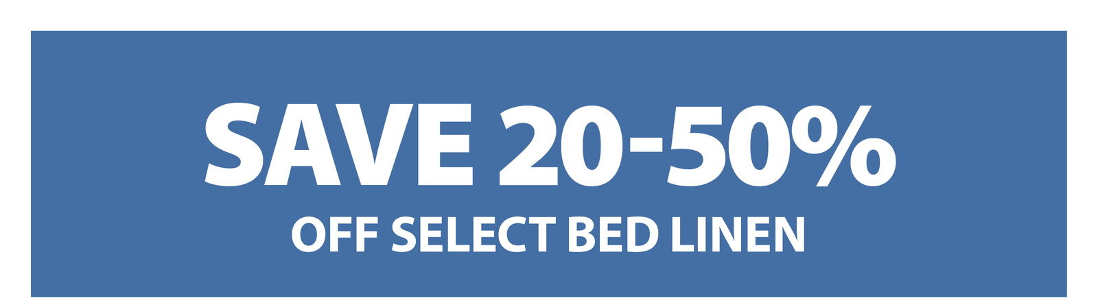 SAVE 20-50% OFF SELECT BED LINEN