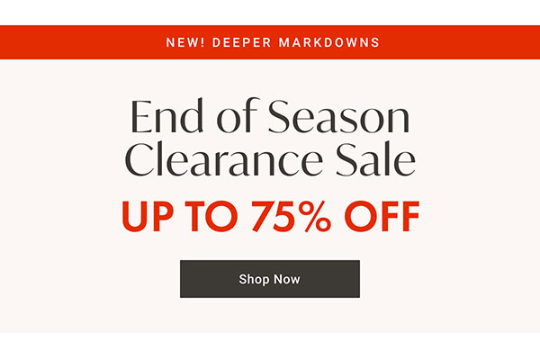 End of Season Clearance Sale Up to 75% Off | Shop Now >