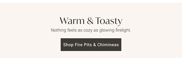 Warm & Toasty | Shop Fire Pits & Chimineas >