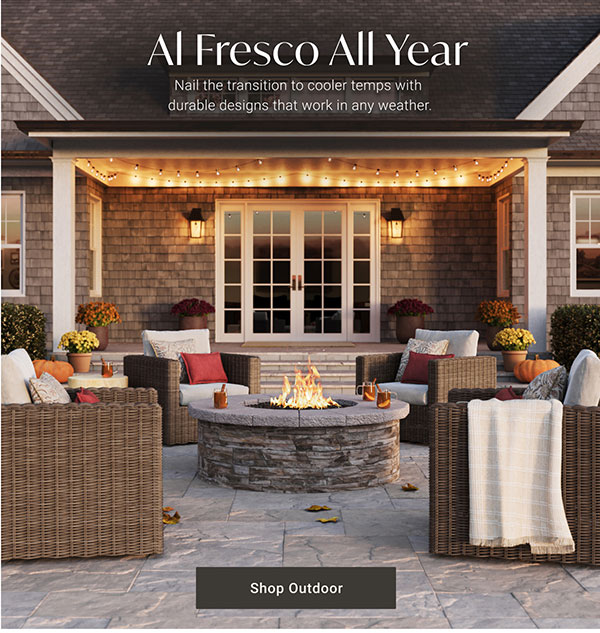 Al Fresco All Year | Shop Outdoor >