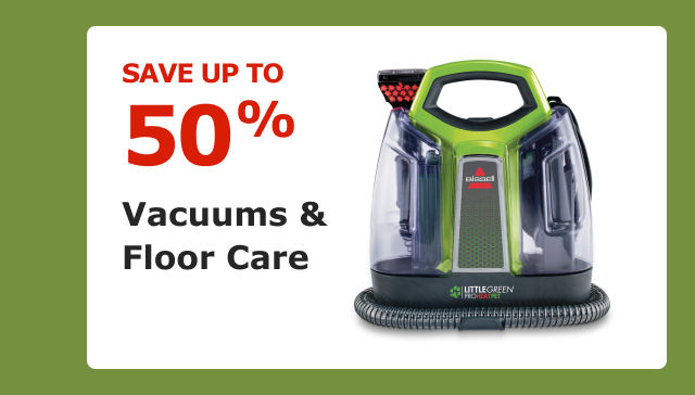Save up to 50% on Vacuums & Floor Care.