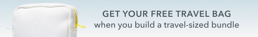 GET YOUR FREE TRAVEL BAG when you build a travel-sized bundle