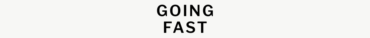 GOING FAST