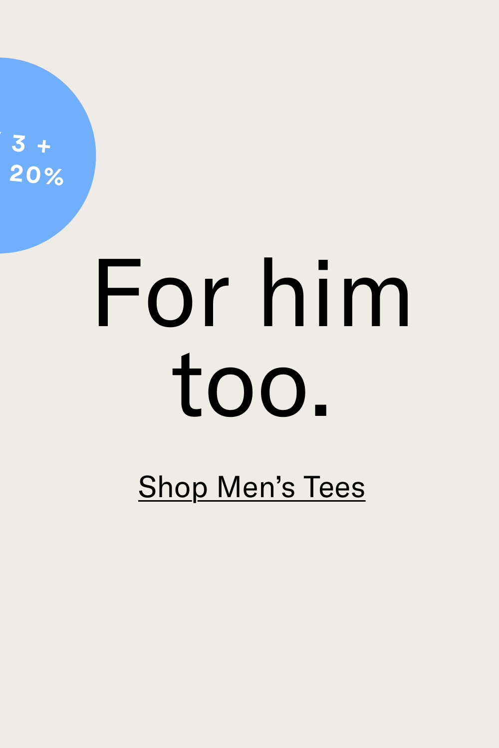 For him too. [Shop Men's Tees]