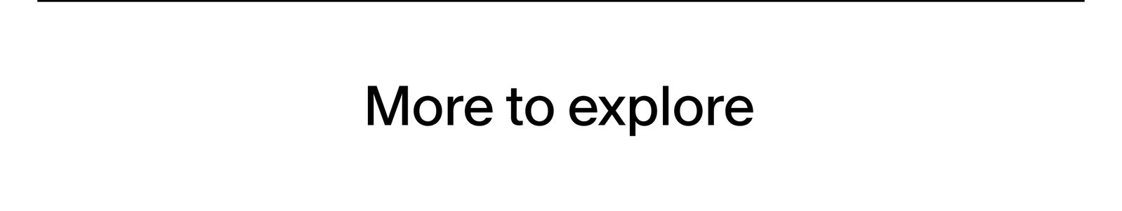 more to explore