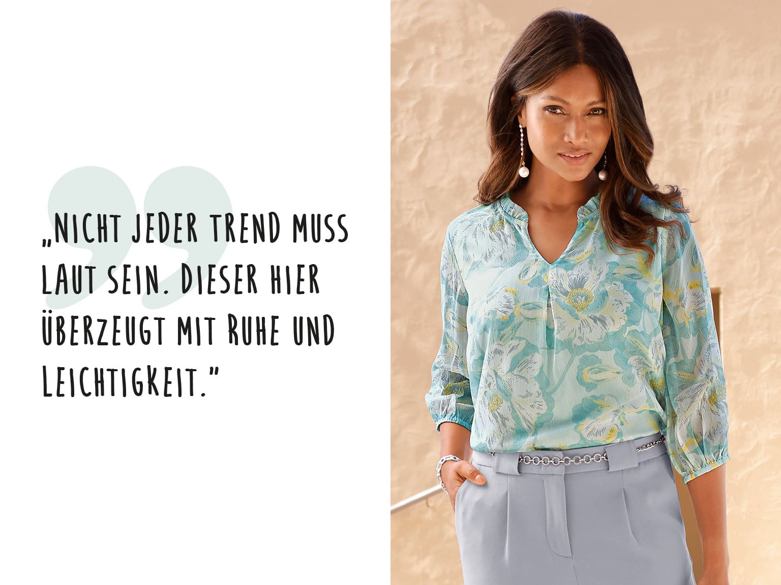Ein Bild mit dem Text 'Nicht jeder Trend muss laut sein. Dieser hier überzeugt mit Ruhe und Leichtigkeit.'. Der Hintergrund ist zweigeteilt: links ein weißer Bereich mit großem, mintgrünem Anführungszeichen und dem Text, rechts steht eine Frau in einer hellblauen gemusterten Bluse und hellen Hosen vor einer beigefarbenen Wand.