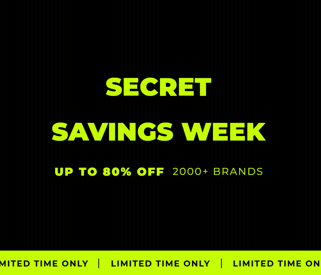 SECRET SAVINGS WEEK UP TO 80% OFF 2000+ BRANDS LIMITED TIME ONLY 