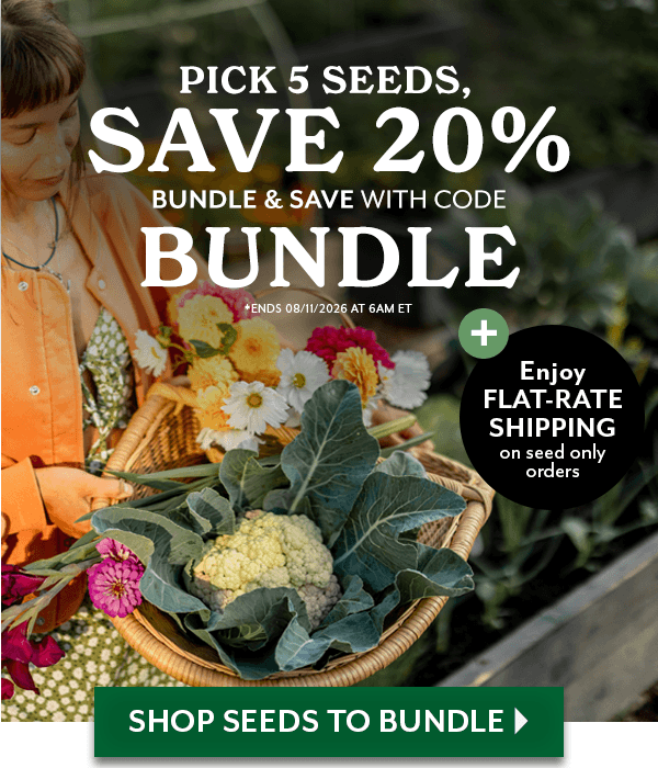 PICK 5 SEEDS, SAVE 20% - BUNDLE & SAVE WITH CODE BUNDLE