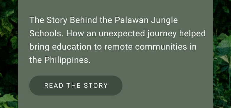 The Story Behind the Palawan Jungle Schools. How an unexpected journey helped bring education to remote communities in the Philippines.